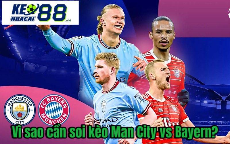 Vì sao cần soi kèo Man City vs Bayern