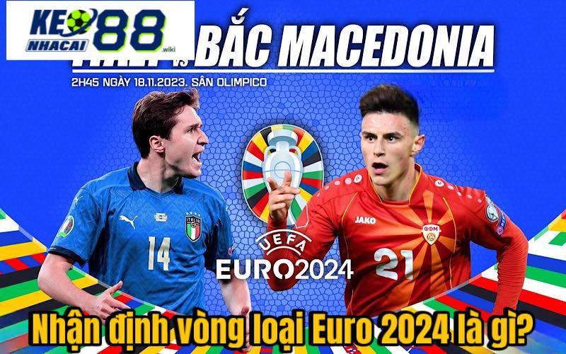 Nhận định bóng đá vòng loại Euro 2024 là gì?