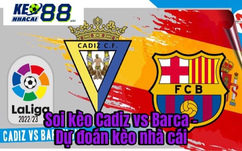 Soi kèo Cadiz vs Barca - Dự đoán kèo nhà cái