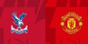 Soi kèo trận đấu Crystal Palace vs Man United